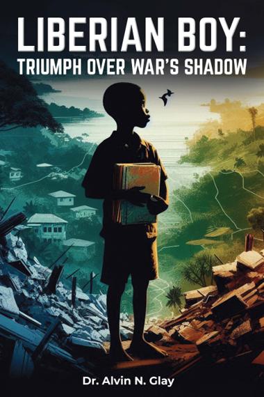 Liberian Boy: Triumph Over War's Shadow by Dr. Alvin Glay - Book Cover